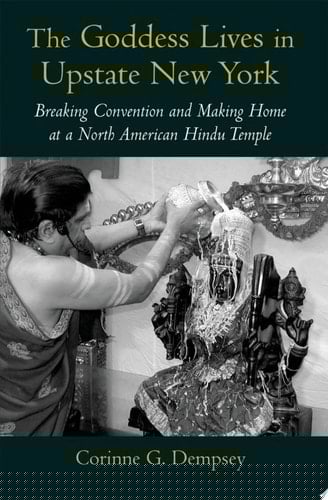 The Goddess Lives in Upstate New York: Breaking Convention and Making Home at a North American Hindu Temple