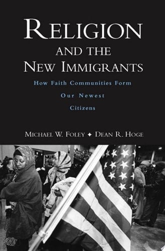 Religion and the New Immigrants: How Faith Communities Form Our Newest Citizens