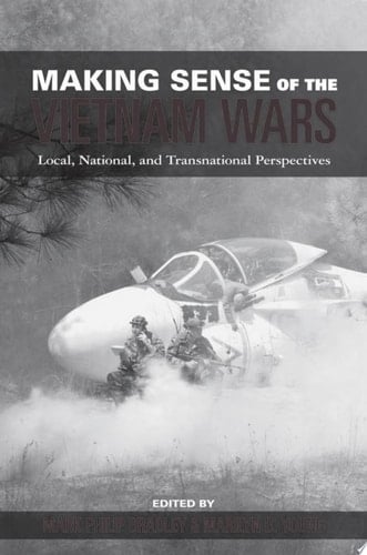 Making Sense Of The Vietnam Wars: Local, National, And Transnational Perspectives: Local, National, And Transnational Perspectives