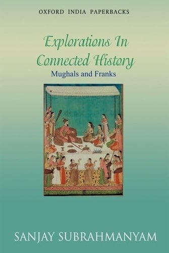 Mughals and Franks Explorations in Connected History (Oxford India Paperbacks)