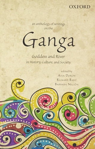 An Anthology of Writings on the Ganga: Goddess and River in History, Culture, and Society