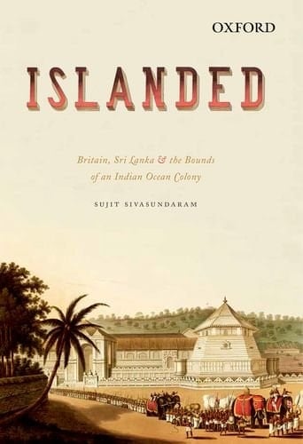 Oxford University Press India Islanded: Britain, Sri Lanka And The Bounds Of The Indian Ocean Colony