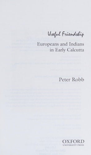 Useful Friendship: Europeans and Indians in Early Calcutta