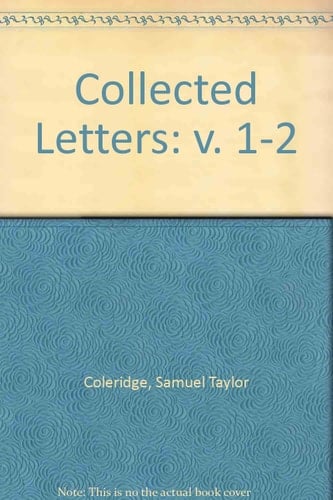 Collected Letters of Samuel Taylor Coleridge (v. 1-2)