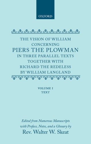 The Vision of William Concerning Piers the Plowman : In Three Parallel Texts, Together with Richard the Redeless: Volumes One and Two