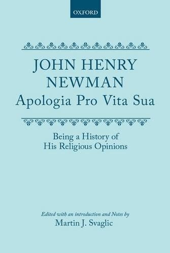 Apologia Pro Vita Sua: Being a History of his Religious Opinions (|c OET |t Oxford English Texts)