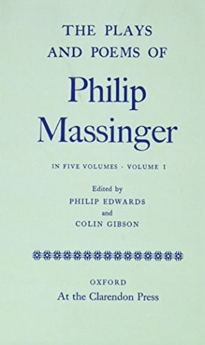 The plays and poems of Philip Massinger (Oxford English Texts)
