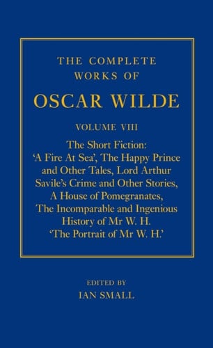 The Complete Works of Oscar Wilde: Volume VIII: The Short Fiction
