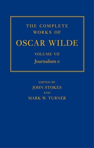 The The Complete Works of Oscar Wilde: Volume VII: The Complete Works of Oscar Wilde: Volume VII: Journalism II Journalism II (Complete Works Oscar Wilde)