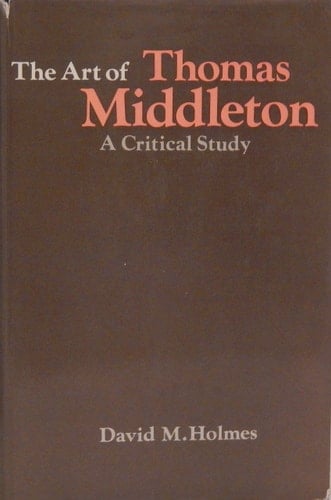 The art of Thomas Middleton: A critical study,