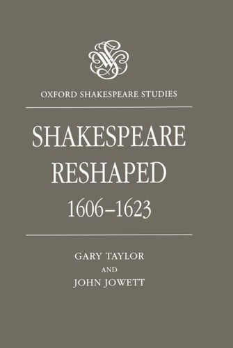 Shakespeare Reshaped, 1606-1623 (Oxford Shakespeare Studies)