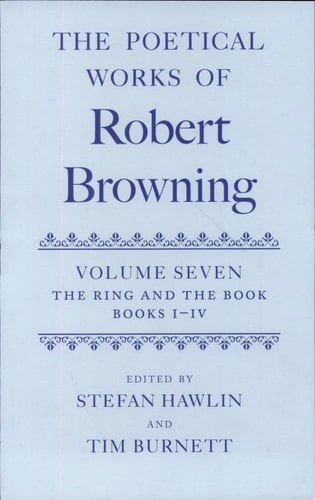 The Poetical Works of Robert Browning: Volume VII. The Ring and the Book, Books I-IV (Oxford English Texts: Browning)