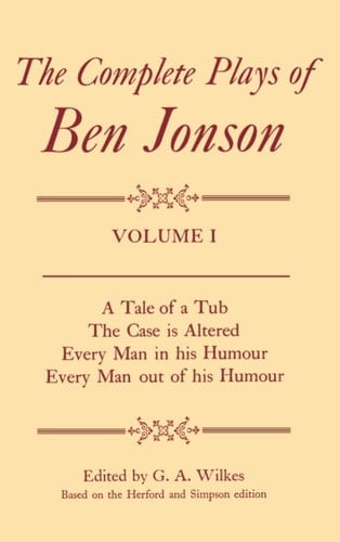 Complete Plays I. A Tale of a Tub, The Case is Altered, Every Man in his Humour, Every Man out of his Humour (Complete Plays of Ben Jonson)