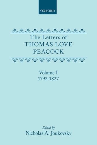 The Letters of Thomas Love Peacock: Volume 1 1792-1827