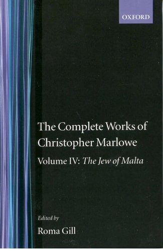 The Complete Works of Christopher Marlowe: Volume IV: The Jew of Malta (|c OET |t Oxford English Texts)