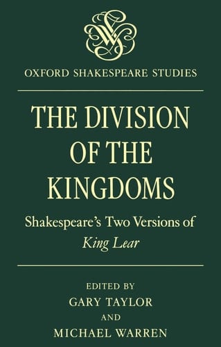 The Division of the Kingdoms: Shakespeare's Two Versions of `King Lear' (Oxford Shakespeare Studies)