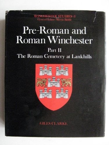 Pre-Roman and Roman Winchester: Part 2: The Roman Cemetery at Lankhills (Winchester Studies, 3)
