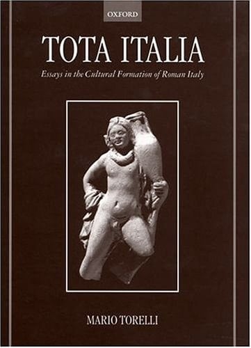 Tota Italia: Essays in the Cultural Formation of Roman Italy