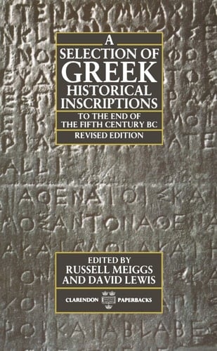 A Selection of Greek Historical Inscriptions: v.1: To the End of the Fifth Century B.C. Ed.R.Meiggs & D.Lewis (Clarendon Paperbacks)