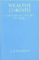 Wealthy Corinth: A History of the City to 338 B.C.