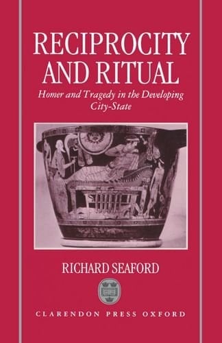 Reciprocity and Ritual: Homer and Tragedy in the Developing City-State