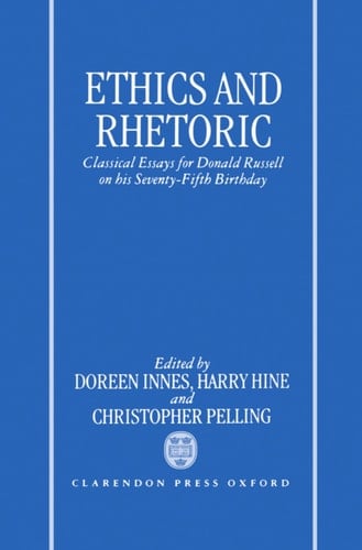 Ethics and Rhetoric: Classical Essays for Donald Russell on his Seventy-Fifth Birthday