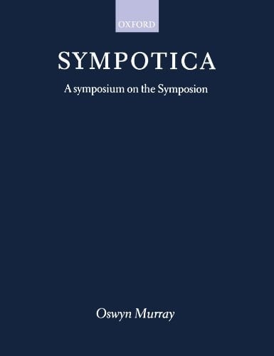 Sympotica: Symposium on the "Symposion" (Clarendon Paperbacks)