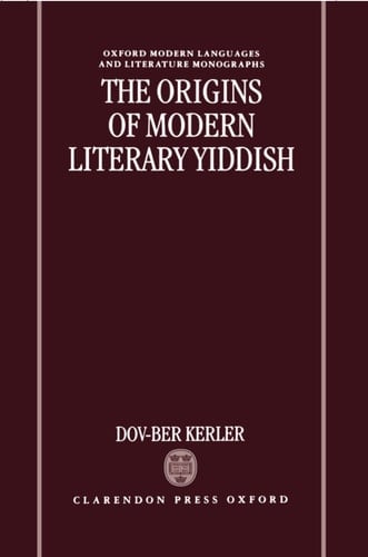 The Origins of Modern Literary Yiddish (Oxford Modern Languages and Literature Monographs)