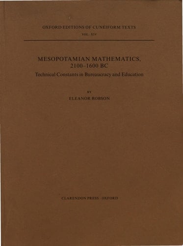 Mesopotamian Mathematics 2100-1600 BC: Technical Constants in Bureaucracy and Education (Oxford Editions of Cuneiform Texts)
