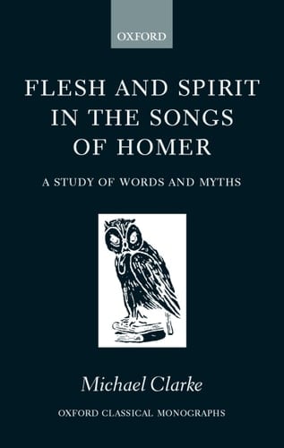 Flesh and Spirit in the Songs of Homer: A Study of Words and Myths (Oxford Classical Monographs)