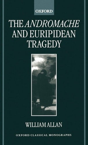 The Andromache and Euripidean Tragedy (Oxford Classical Monographs)