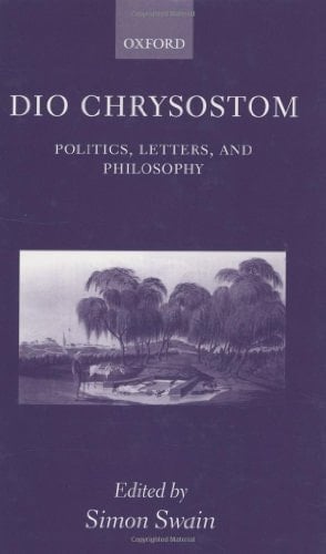 Dio Chrysostom: Politics, Letters, and Philosophy