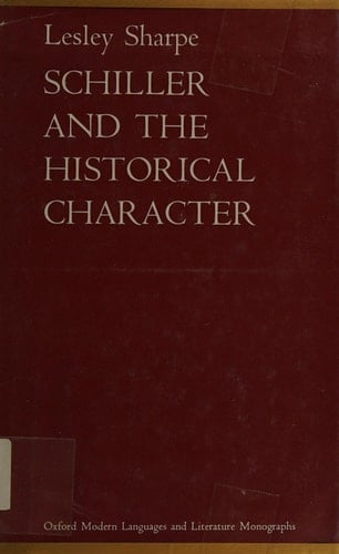 Schiller and the Historical Character: Presentation and Interpretation in the Historiographical Works and in the Historical Dramas (Oxford Modern Languages & Literature Monographs)