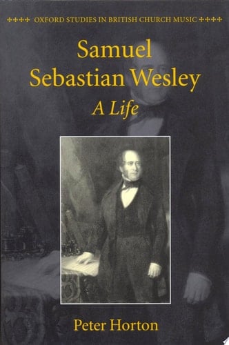 Samuel Sebastian Wesley: A Life (Oxford Studies in British Church Music)