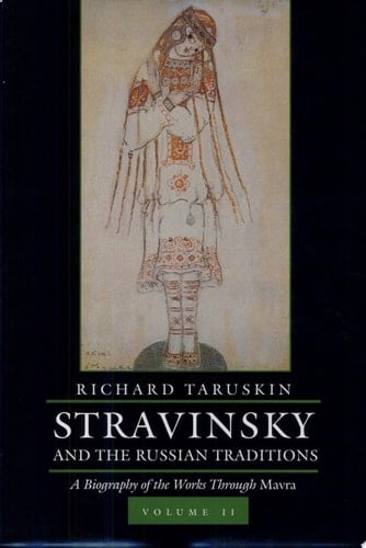 Stravinsky and the Russian Traditions: A Biography of the Works Through Mavra. Vol 1