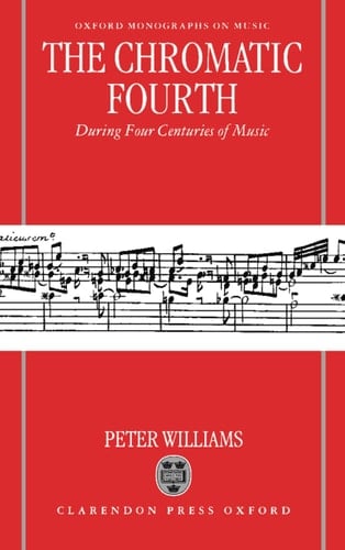 The Chromatic Fourth: During Four Centuries of Music (Oxford Monographs on Music)