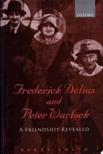 Frederick Delius and Peter Warlock: A Friendship Revealed