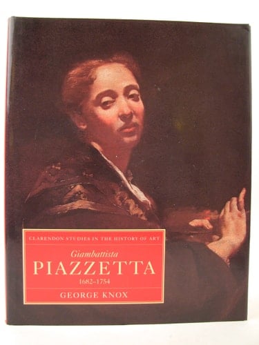 Giambattista Piazzetta: 1682-1754 (Clarendon Studies in the History of Art, 10)