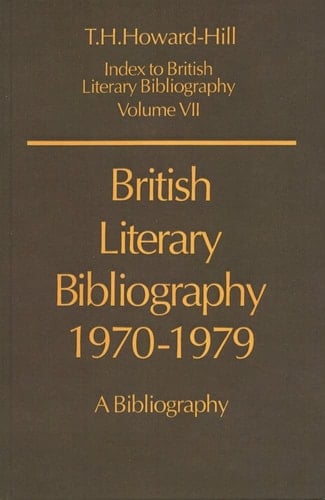 British Literary Bibliography, 1970-1979: A Bibliography (Index to British Literary Bibliography, Vol. 7)