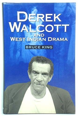 Derek Walcott & West Indian Drama: "Not Only a Playwright but a Company", The Trinidad Theatre Workshop 1959-1993