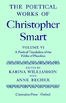 The Poetical Works of Christopher Smart: Volume VI: A Poetical Translation of the Fables of Phaedrus (|c OET |t Oxford English Texts)