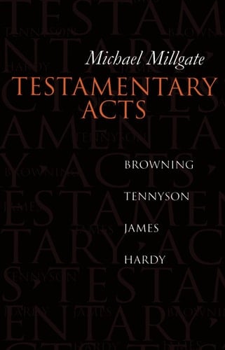 Testamentary Acts: Browning, Tennyson, James, Hardy