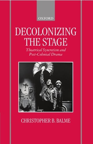 Decolonizing the Stage: Theatrical Syncretism and Post-colonial Drama