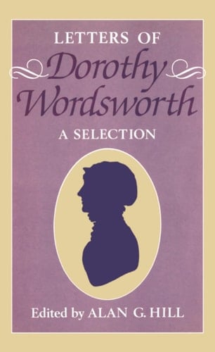 The Letters of Dorothy Wordsworth: A Selection (Letters of William and Dorothy Wordsworth)