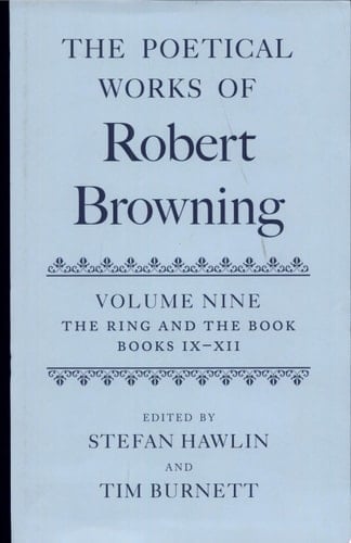 The Poetical Works of Robert Browning: Volume IX: The Ring and the Book, Books IX-XII (Oxford English Texts: Browning)