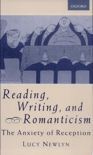 Reading, Writing, and Romanticism: The Anxiety of Reception