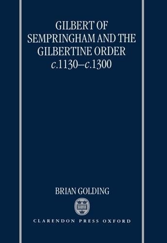 Gilbert of Sempringham and the Gilbertine Order c.1130-c.1300