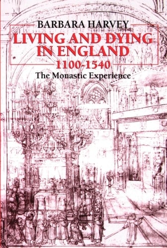 Living and Dying in England, 1100-1540: The Monastic Experience (Clarendon Paperbacks)