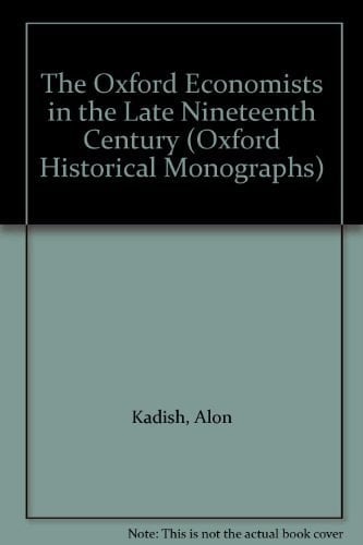 The Oxford Economists in the Late Nineteenth Century (Oxford Historical Monographs)