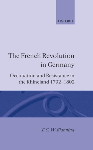 The French Revolution in Germany: Occupation and Resistance in the Rhineland 1792-1802